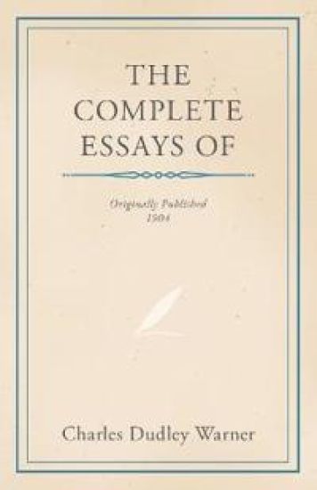 The Complete Essays of Charles Dudley Warner