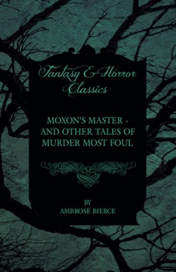 Moxon's Master - and Other Tales of Murder Most Foul