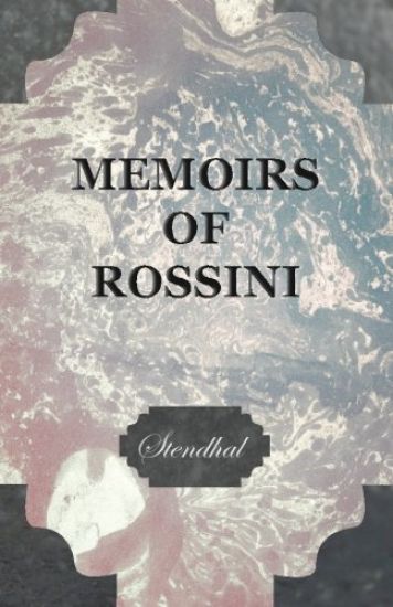 Memoirs of Rossini, by the Author of The Lives of Haydn and Mozart