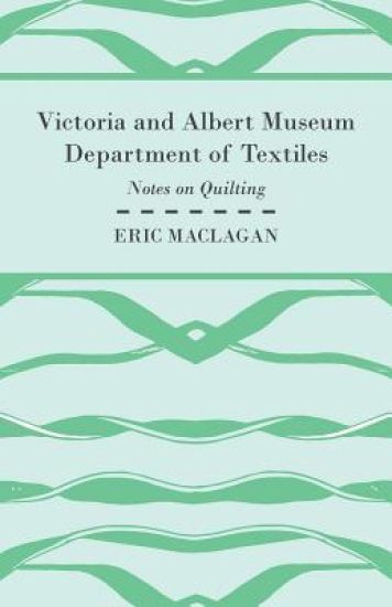 Victoria and Albert Museum Department of Textiles - Notes on Quilting