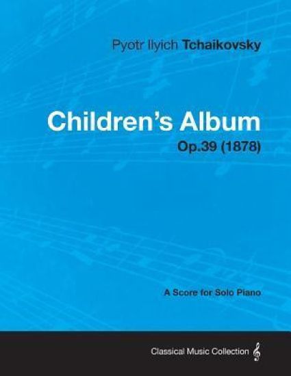 Children's Album - A Score for Solo Piano Op.39 (1878)