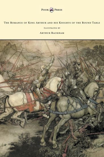 The Romance of King Arthur and His Knights of the Round Table - Illustrated by Arthur Rackham