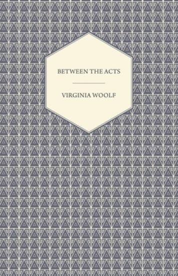 Between the Acts - A Novel - Including a Short Biography of the Author