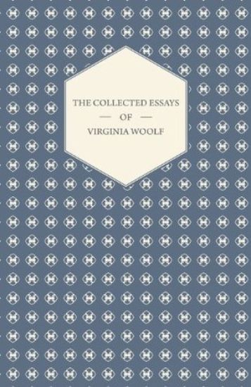 The Collected Essays of Virginia Woolf