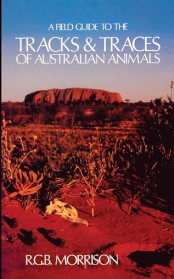 A Field Guide to the Tracks & Traces of Australian Animals