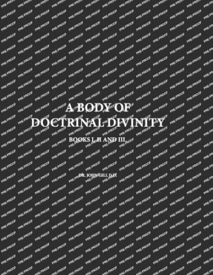 A Body Of Doctrinal Divinity, Books I, II and III, By Dr. John Gill D.D.