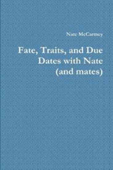 Fate, Traits, and Due Dates with Nate (and mates)