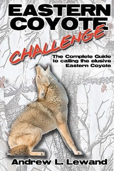 Eastern Coyote Challenge: The Complete Guide to Calling the Elusive Eastern Coyote