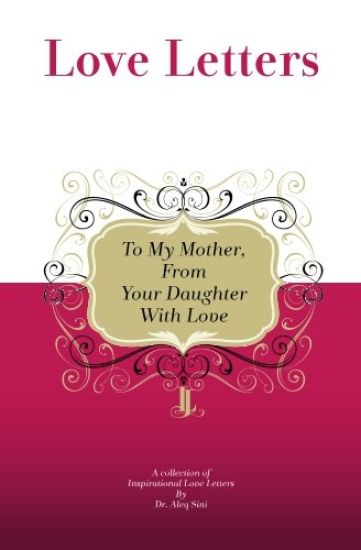 To My Mother, from Your Daughter With Love: A Collection Of Inspirational Love Letters