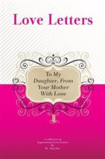 To My Daughter, From Your Mother With Love: A Collection Of Inspirational Love Letters