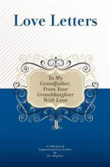 To My Grandfather, From Your Granddaughter With Love: A Collection Of Inspirational Love Letters