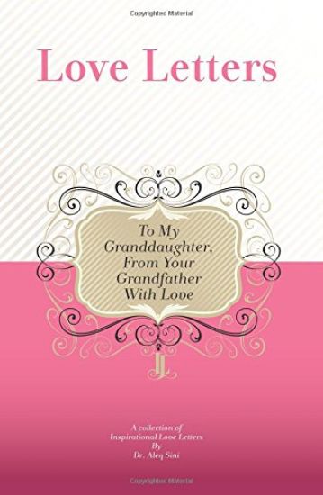 To My Granddaughter, From Your Grandfather With Love: A Collection Of Inspirational Love Letters