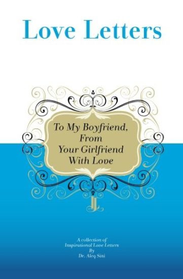To My Boyfriend, From Your Girlfriend With Love: A Collection Of Inspirational Love Letters