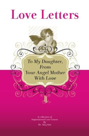 To My Daughter, From Your Angel Mother With Love: A Collection Of Inspirational Love Letters