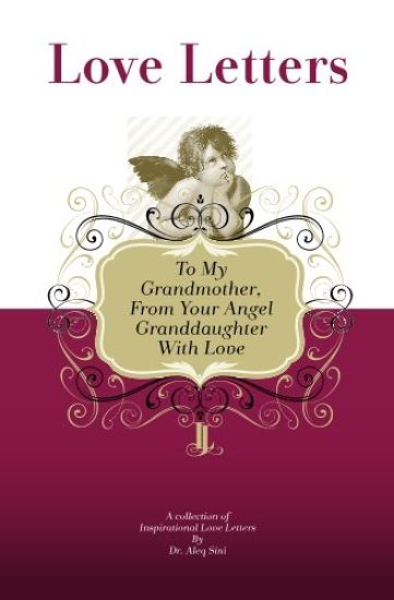 To My Grandmother, From Your Angel Granddaughter With Love: A Collection Of Inspirational Love Letters