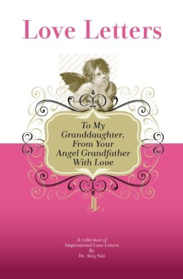 To My Granddaughter, From Your Angel Grandfather With Love: A Collection Of Inspirational Love Letters