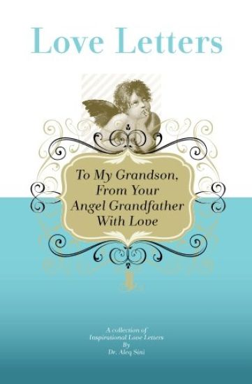 To My Grandson, From Your Angel Grandfather With Love: A Collection Of Inspirational Love Letters
