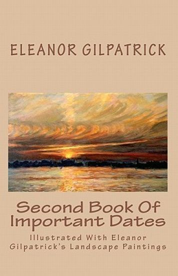 Second Book Of Important Dates: Illustrated With Eleanor Gilpatrick's Landscape Paintings