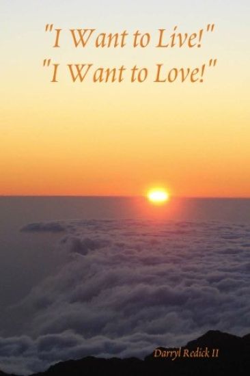 "I Want to Live!" "I Want to Love!"