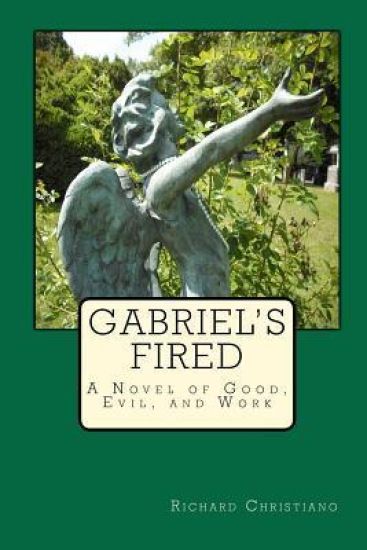 Gabriel's Fired: A Novel of Good, Evil, and Work