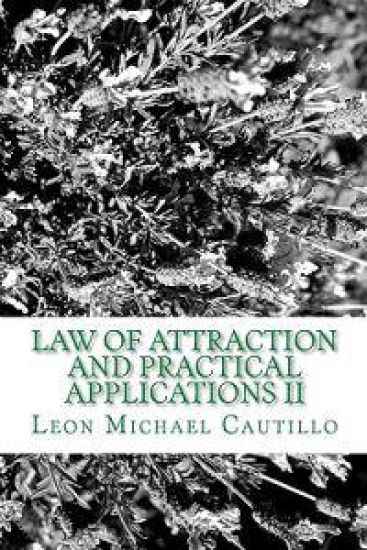 Law of Attraction and Practical Applications II: It's Your Law and It's Your Power