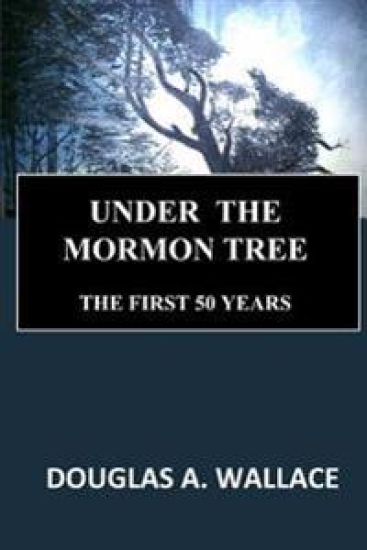 Under The Mormon Tree: The First Fifty Years