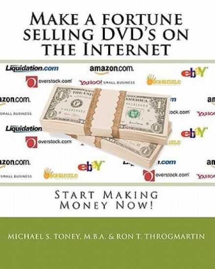 Make a fortune selling DVD's on the Internet: Start Making Money Now!