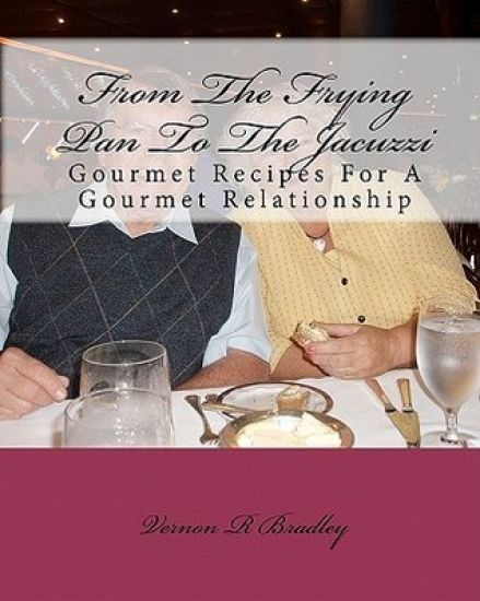 From The Frying Pan To The Jacuzzi: Gourmet Recipes For A Gourmet Relationship