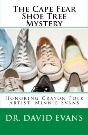 The Cape Fear Shoe Tree Mystery: Honoring Crayon Folk Artist, Minnie Evans