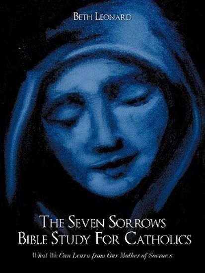 The Seven Sorrows Bible Study For Catholics