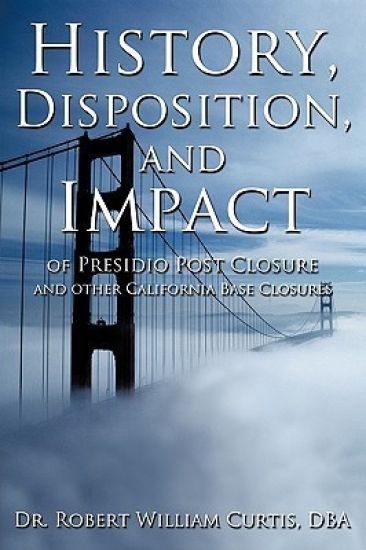 History, Disposition, and Impact of Presidio Post Closure and Other California Base Closures