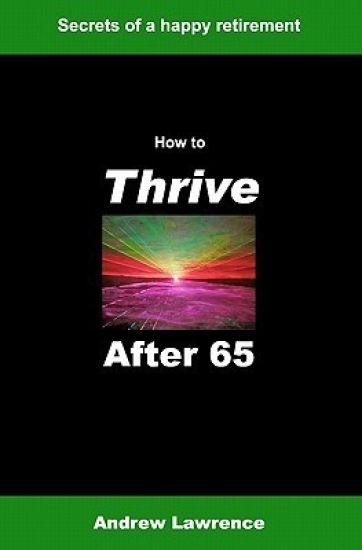 How To Thrive After 65: secrets of a happy retirement