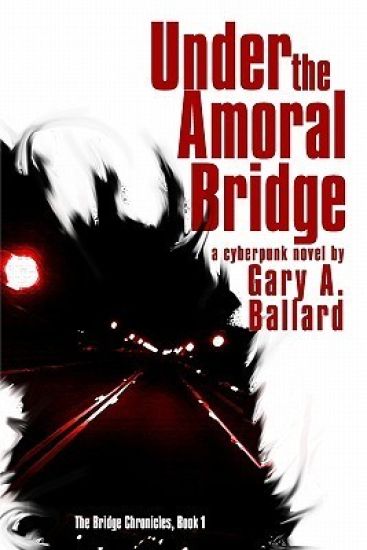 Under the Amoral Bridge: A Cyberpunk Novel