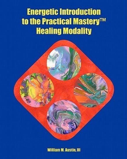 Energetic Introduction to the Practical Mastery(tm) Healing Modality
