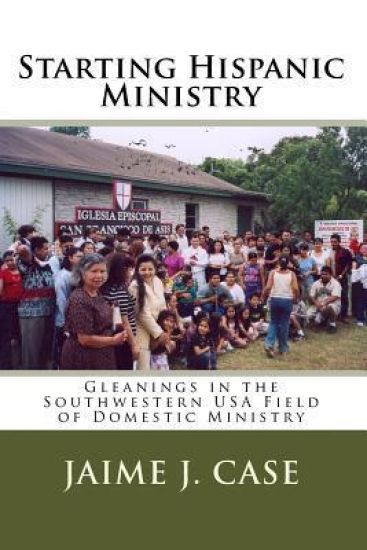 Starting Hispanic Ministry: Gleanings in the Southwestern USA Field of Domestic Ministry
