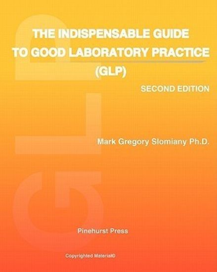 The Indispensable Guide to Good Laboratory Practice (GLP): Second Edition