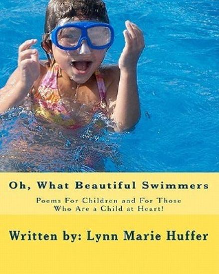 Oh, What Beautiful Swimmers: Poems For Children and For Those Who Are a Child at Heart!