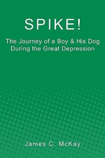 Spike!: The Journey of a Boy & His Dog during the Great Depression