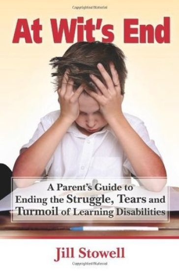At Wit's End: A Parent's Guide to Ending the Struggle, Tears and Turmoil of Learning Disabilities