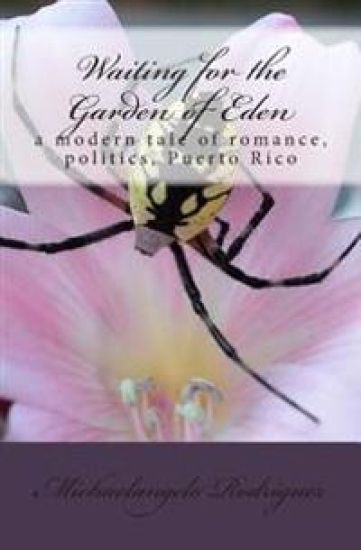 Waiting for the Garden of Eden: a modern tale of romance, politics, Puerto Rico