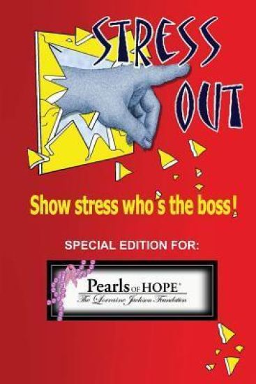 Stress Out, show stress who's the boss: and support Pearls of Hope (R), The Lorraine Jackson Foundation