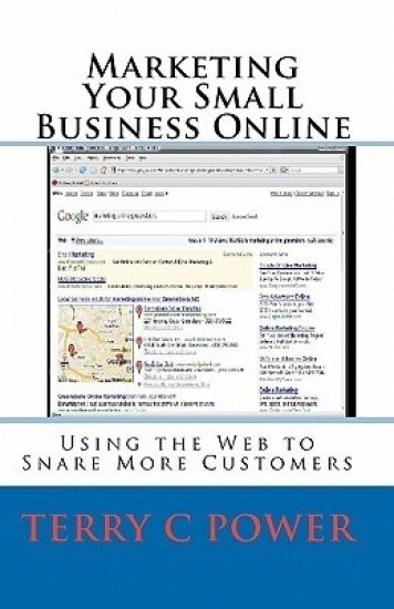 Marketing Your Small Business Online: Using the Web to Snare More Customers