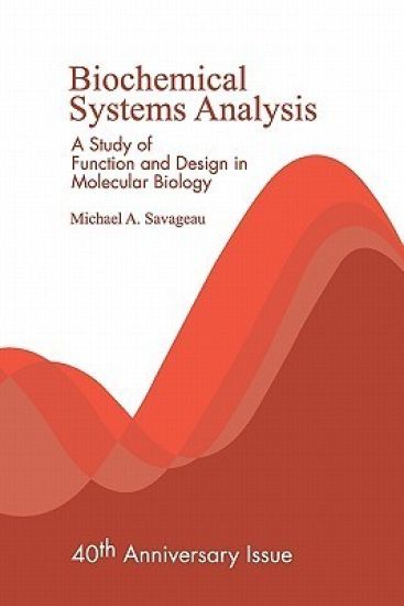 Biochemical Systems Analysis: A Study of Function and Design in Molecular Biology