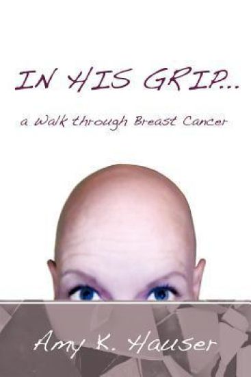 IN HIS GRIP ... a Walk Through Breast Cancer