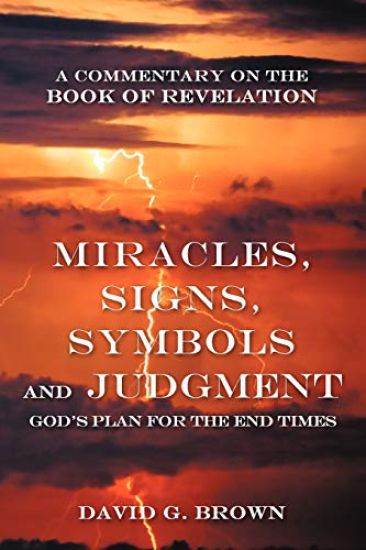 Miracles, Signs, Symbols and Judgment God's Plan for the End Times