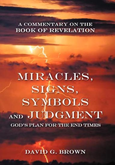 Miracles, Signs, Symbols and Judgment God's Plan for the End Times