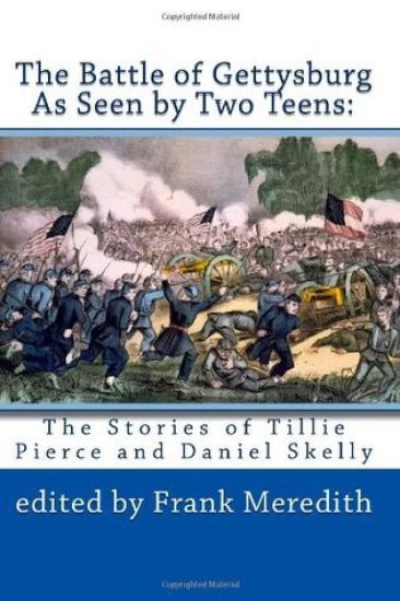 The Battle of Gettysburg As Seen by Two Teens: The Stories of Tillie Pierce and Daniel Skelly