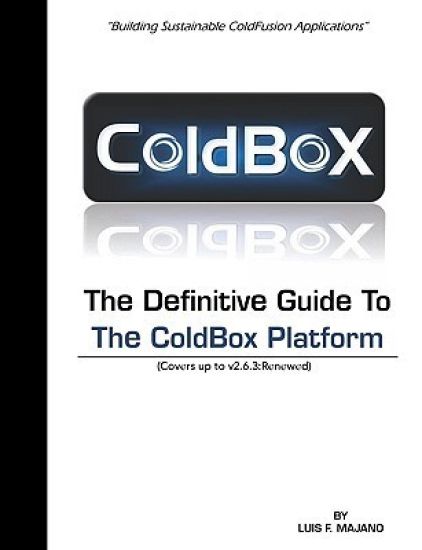 The Definitive Guide To The ColdBox Platform: Version 2.6.3