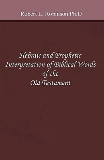 Hebraic and Prophetic Interpretation of Biblical Words of the Old Testament