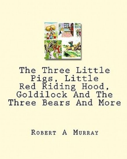 The Three Little Pigs, Little Red Riding Hood, Goldilock And The Three Bears And More